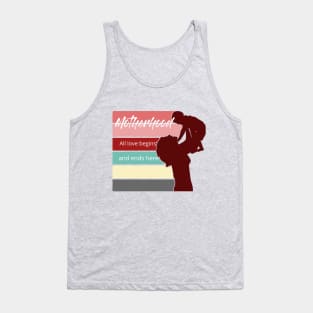 Motherhood: all love begins and ends here Tank Top